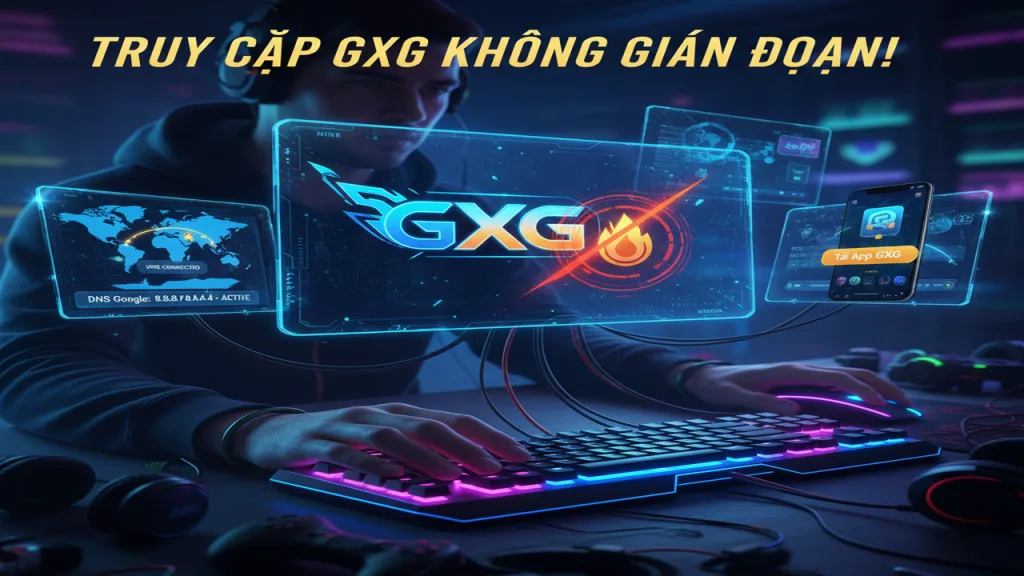 Vào game không bị chặn GXG